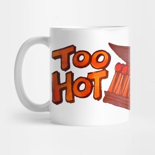 Too Hot To Handle Mug